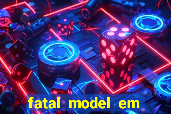 fatal model em cruz das almas